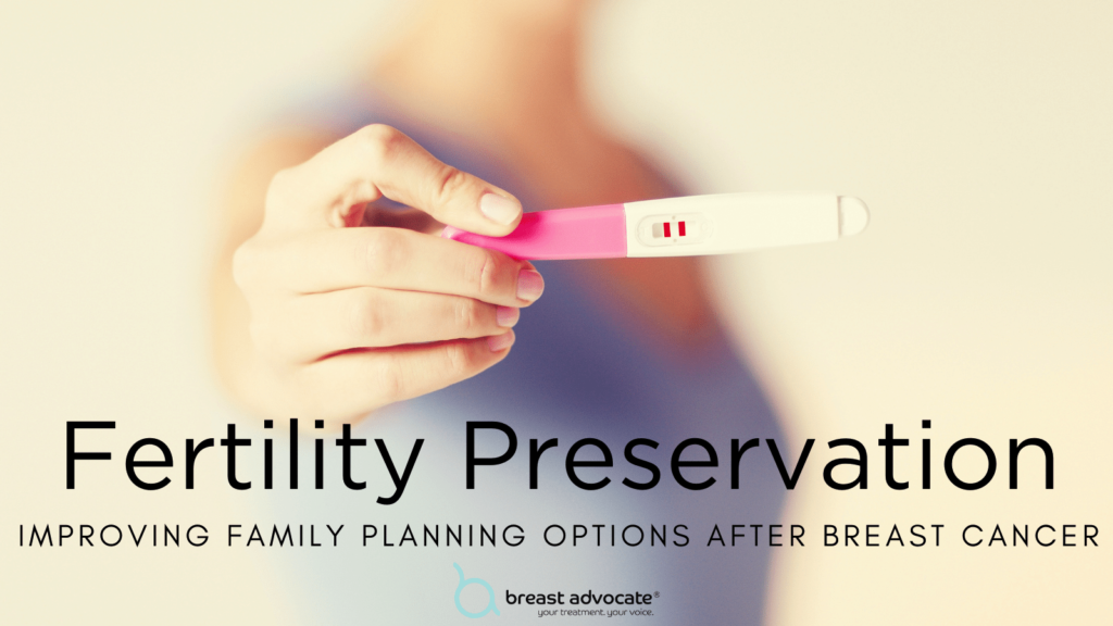 Fertility Preservation Before Breast Cancer Treatment Improves the Likelihood of a Healthy Pregnancy After a Breast Cancer Diagnosis