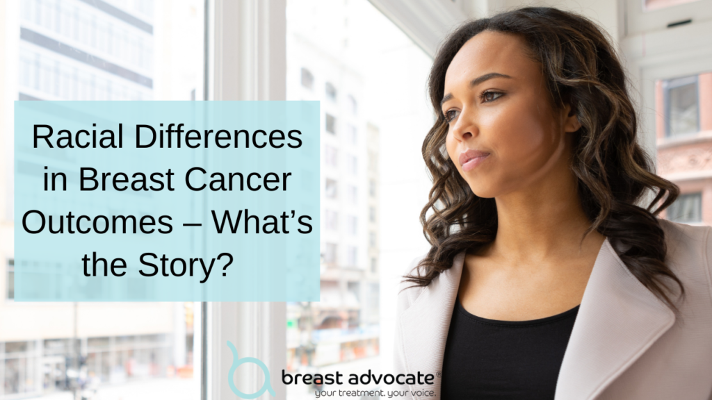 Racial Differences in Breast Cancer Outcomes – What’s the Story