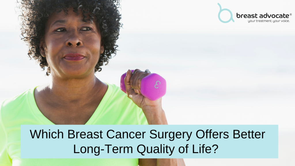 Which Breast Cancer Surgery Offers Better Long-Term Quality of Life