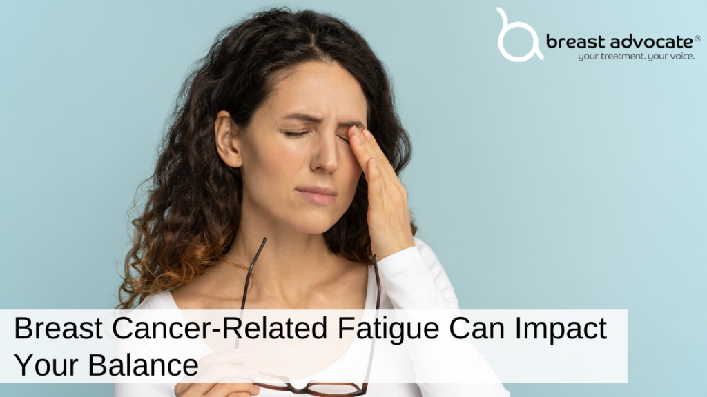 Breast Cancer-Related Fatigue Can Impact Your Balance