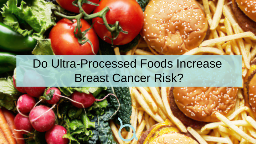 ultra-processed foods, cancer, breast cancer