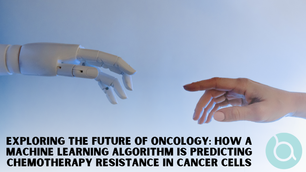 Exploring the Future of Oncology: How a Machine Learning Algorithm is Predicting Chemotherapy Resistance in Cancer Cells, Revolutionary AI Algorithm Predicts Chemotherapy Resistance, Pioneering New Paths in Cancer Treatment, Breakthrough in Cancer Treatment: AI Algorithm Predicts Chemotherapy Resistance